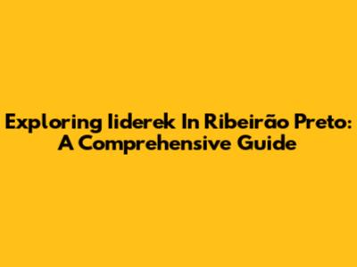 Exploring Iiderek In Ribeirão Preto: A Comprehensive Guide