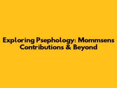 Exploring Psephology: Mommsen's Contributions & Beyond