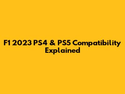 F1 2023 PS4 & PS5 Compatibility Explained