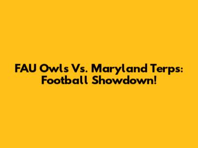 FAU Owls Vs. Maryland Terps: Football Showdown!
