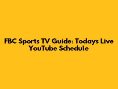 FBC Sports TV Guide: Today's Live YouTube Schedule