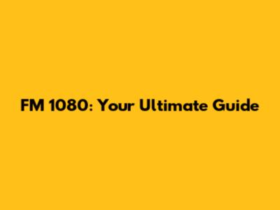FM 1080: Your Ultimate Guide