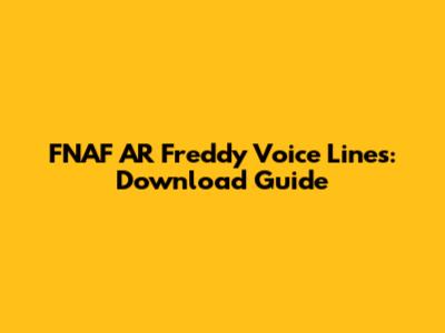 FNAF AR Freddy Voice Lines: Download Guide