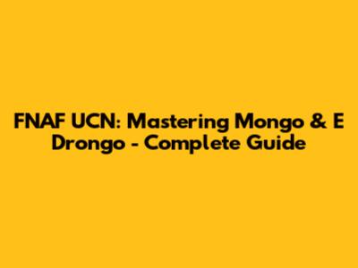 FNAF UCN: Mastering Mongo & E Drongo - Complete Guide