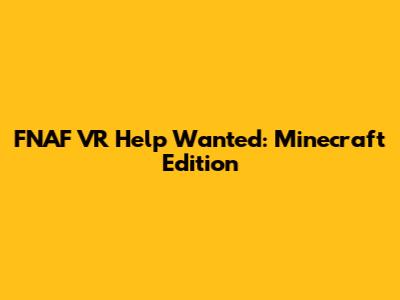 FNAF VR Help Wanted: Minecraft Edition