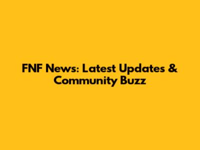 FNF News: Latest Updates & Community Buzz