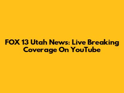 FOX 13 Utah News: Live Breaking Coverage On YouTube