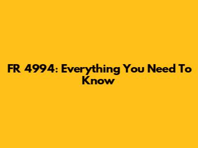 FR 4994: Everything You Need To Know
