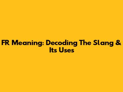 FR Meaning: Decoding The Slang & Its Uses