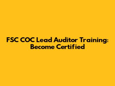 FSC COC Lead Auditor Training: Become Certified