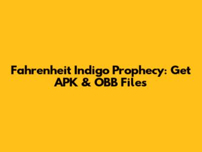 Fahrenheit Indigo Prophecy: Get APK & OBB Files