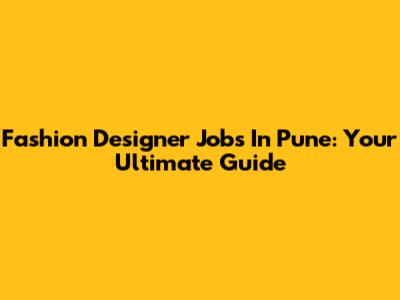 Fashion Designer Jobs In Pune: Your Ultimate Guide