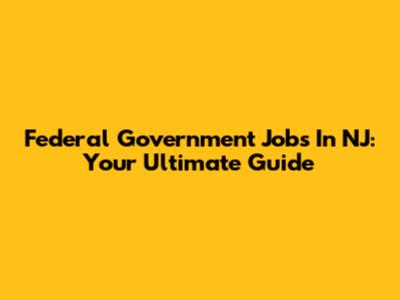 Federal Government Jobs In NJ: Your Ultimate Guide