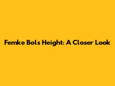 Femke Bol's Height: A Closer Look