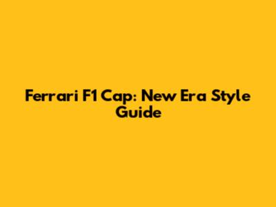 Ferrari F1 Cap: New Era Style Guide