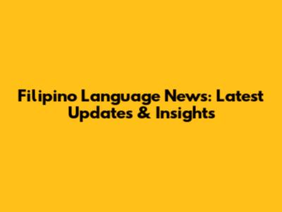Filipino Language News: Latest Updates & Insights