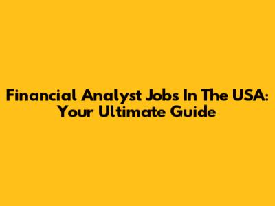 Financial Analyst Jobs In The USA: Your Ultimate Guide