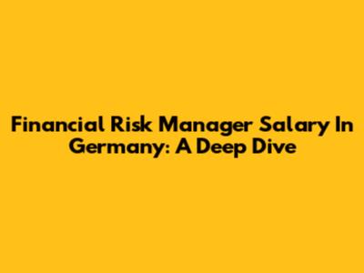 Financial Risk Manager Salary In Germany: A Deep Dive