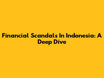 Financial Scandals In Indonesia: A Deep Dive