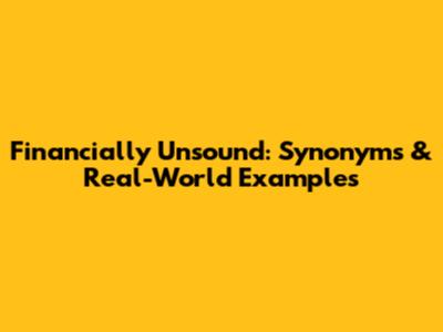 Financially Unsound: Synonyms & Real-World Examples