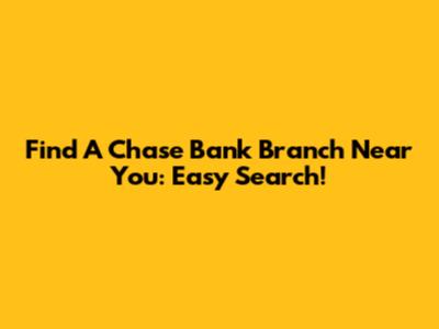 Find A Chase Bank Branch Near You: Easy Search!