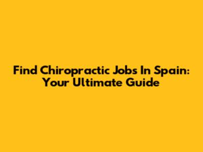 Find Chiropractic Jobs In Spain: Your Ultimate Guide