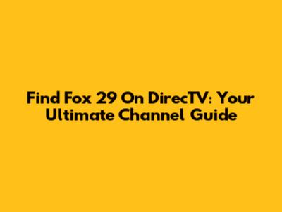Find Fox 29 On DirecTV: Your Ultimate Channel Guide