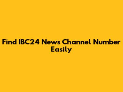 Find IBC24 News Channel Number Easily