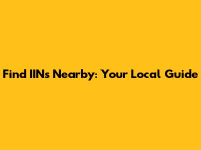 Find IINs Nearby: Your Local Guide