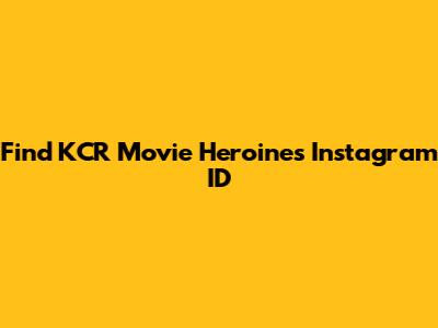 Find KCR Movie Heroine's Instagram ID