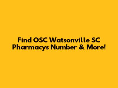 Find OSC Watsonville SC Pharmacy's Number & More!
