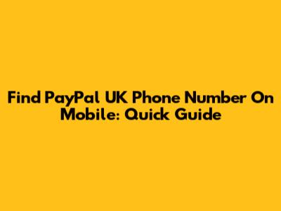 Find PayPal UK Phone Number On Mobile: Quick Guide