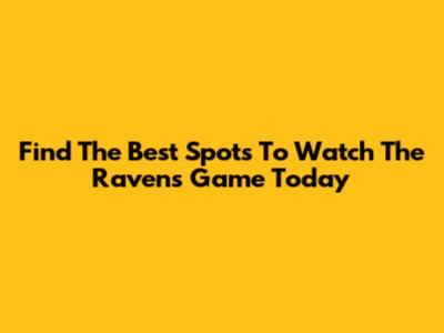 Find The Best Spots To Watch The Ravens Game Today