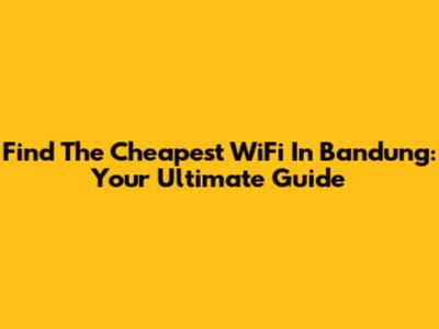 Find The Cheapest WiFi In Bandung: Your Ultimate Guide