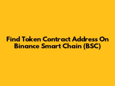 Find Token Contract Address On Binance Smart Chain (BSC)