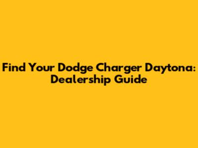 Find Your Dodge Charger Daytona: Dealership Guide