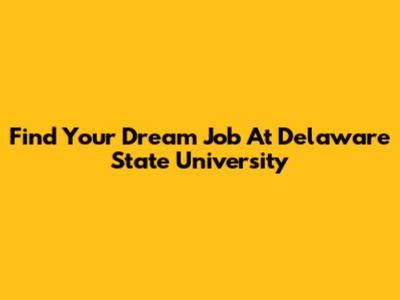 Find Your Dream Job At Delaware State University
