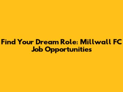 Find Your Dream Role: Millwall FC Job Opportunities
