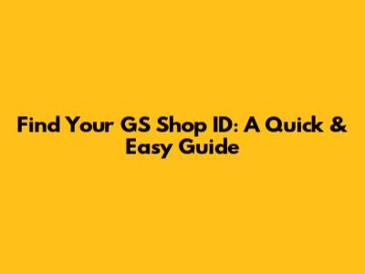 Find Your GS Shop ID: A Quick & Easy Guide