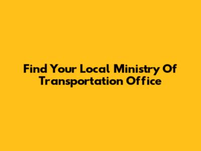 Find Your Local Ministry Of Transportation Office