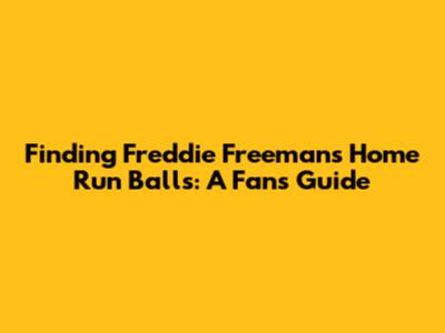 Finding Freddie Freeman's Home Run Balls: A Fan's Guide