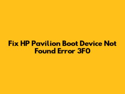 Fix HP Pavilion Boot Device Not Found Error 3F0