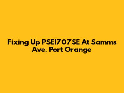 Fixing Up PSEI707SE At Samms Ave, Port Orange
