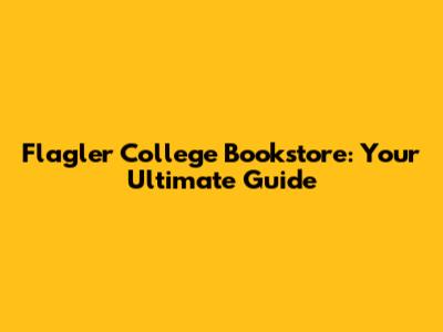 Flagler College Bookstore: Your Ultimate Guide
