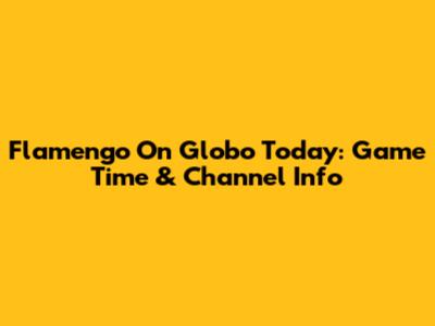 Flamengo On Globo Today: Game Time & Channel Info