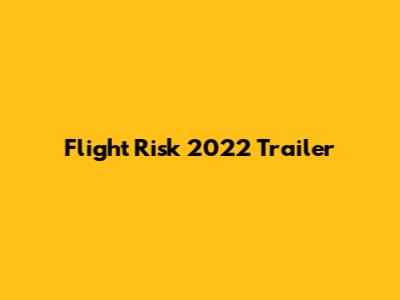 Flight Risk 2022 Trailer