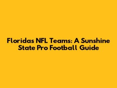 Florida's NFL Teams: A Sunshine State Pro Football Guide