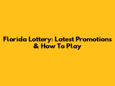 Florida Lottery: Latest Promotions & How To Play