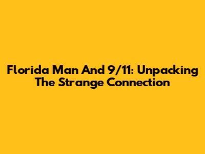 Florida Man And 9/11: Unpacking The Strange Connection