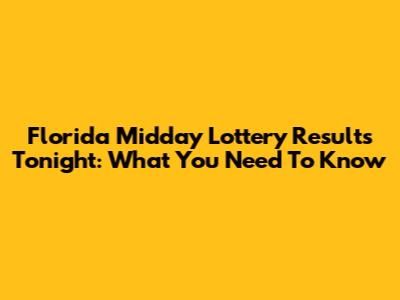 Florida Midday Lottery Results Tonight: What You Need To Know